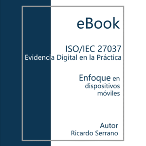 ISO/IEC 27037: Evidencia Digital en la Práctica